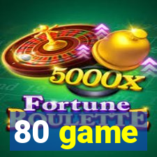 80 game